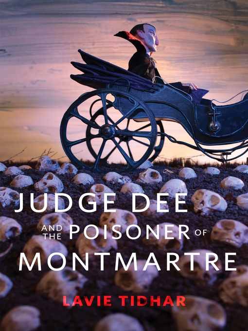 Title details for Judge Dee and the Poisoner of Montmartre by Lavie Tidhar - Wait list